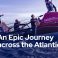 An Epic Journey Across the Atlantic